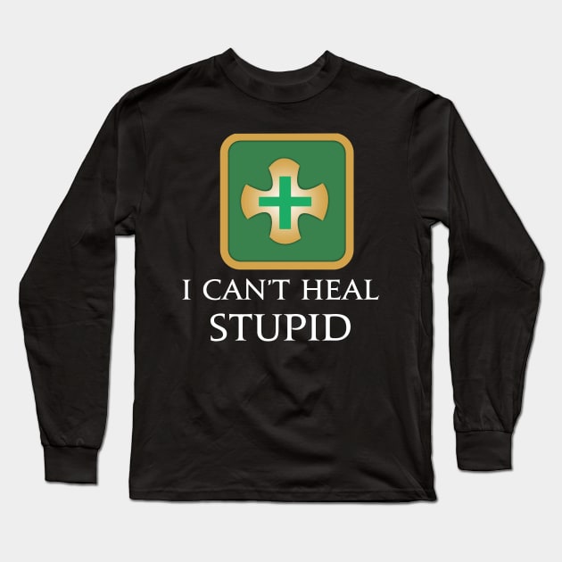 I Can't heal stupid - Healers Funny MMORPG Fantasy gaming Long Sleeve T-Shirt by Asiadesign